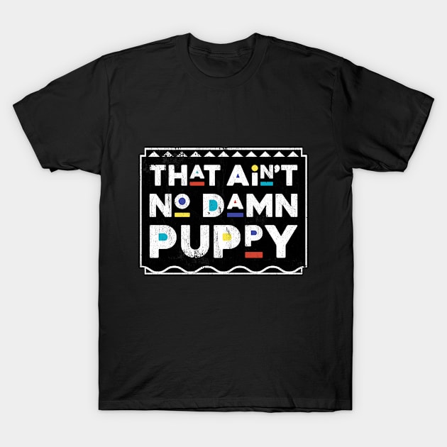 That Ain't No Damn Puppy Martin TV Show T-Shirt by TheMerchHaven